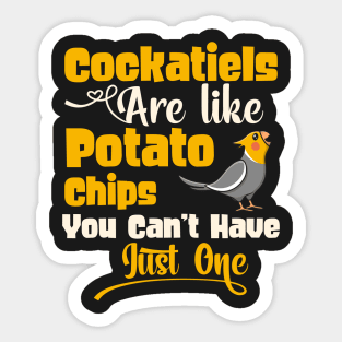 Cockatiels Are Like Potato Chips - Cockatiel lover gift product Sticker